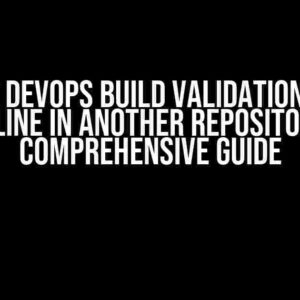 Azure DevOps Build Validation from Pipeline in another Repository: A Comprehensive Guide