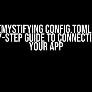 Demystifying Config.toml: A Step-by-Step Guide to Connecting it to Your App