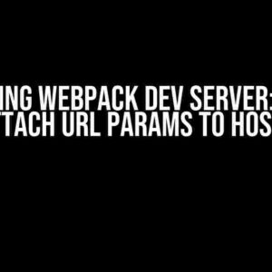 Mastering Webpack Dev Server: How to Attach URL Params to Host?