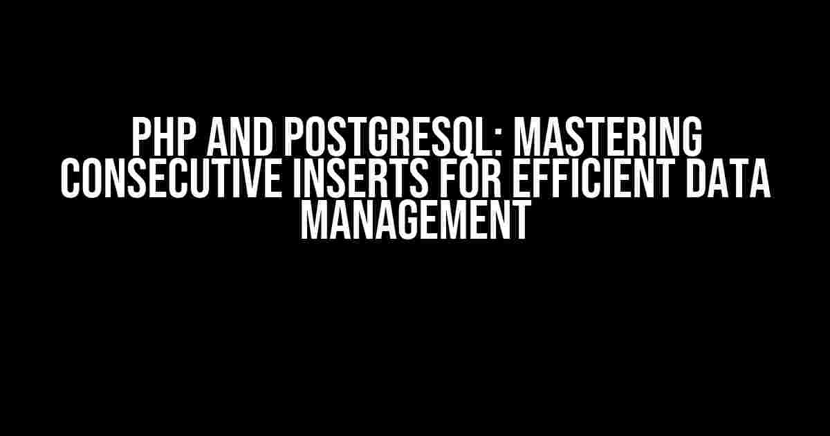 PHP and PostgreSQL: Mastering Consecutive Inserts for Efficient Data Management