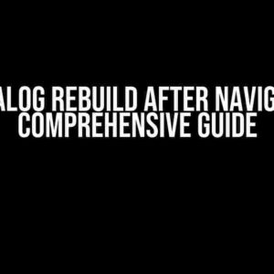 ShowDialog Rebuild After Navigating: A Comprehensive Guide