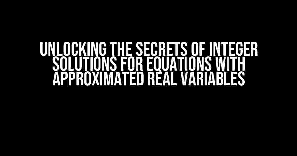 Unlocking the Secrets of Integer Solutions for Equations with Approximated Real Variables